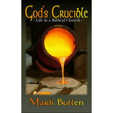 God's Crucible: Life in a Biblical Church